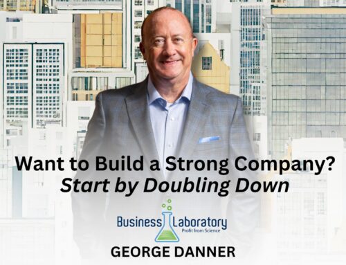 Want to Build a Strong Company? Start by Doubling Down.